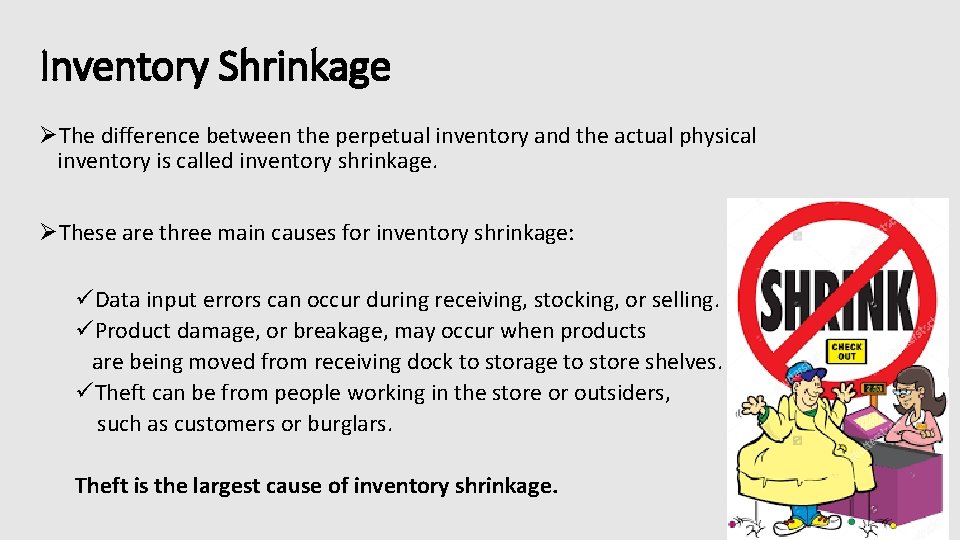 Inventory Shrinkage ØThe difference between the perpetual inventory and the actual physical inventory is