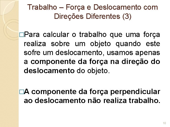 Trabalho – Força e Deslocamento com Direções Diferentes (3) �Para calcular o trabalho que