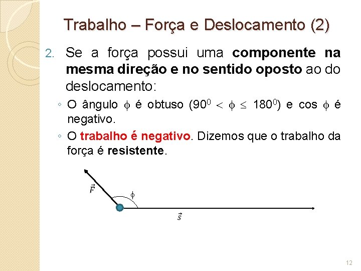 Trabalho – Força e Deslocamento (2) 2. Se a força possui uma componente na