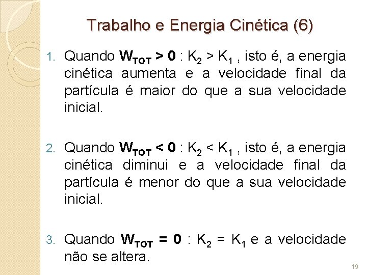 Trabalho e Energia Cinética (6) 1. Quando WTOT > 0 : K 2 >