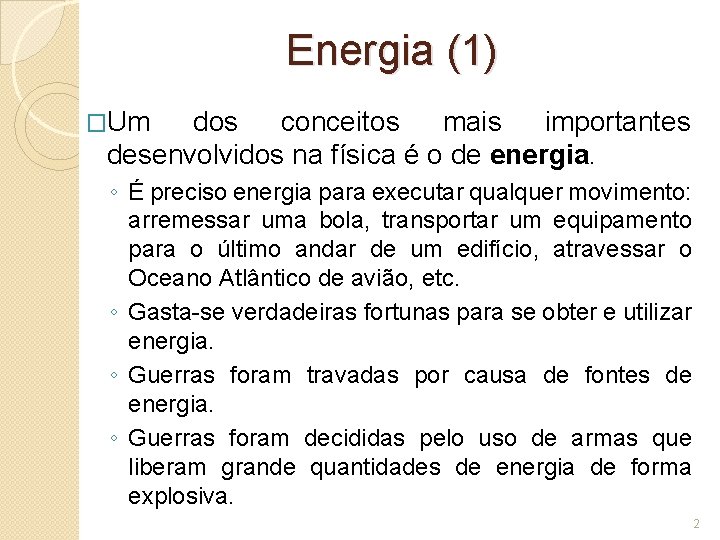 Energia (1) �Um dos conceitos mais importantes desenvolvidos na física é o de energia.