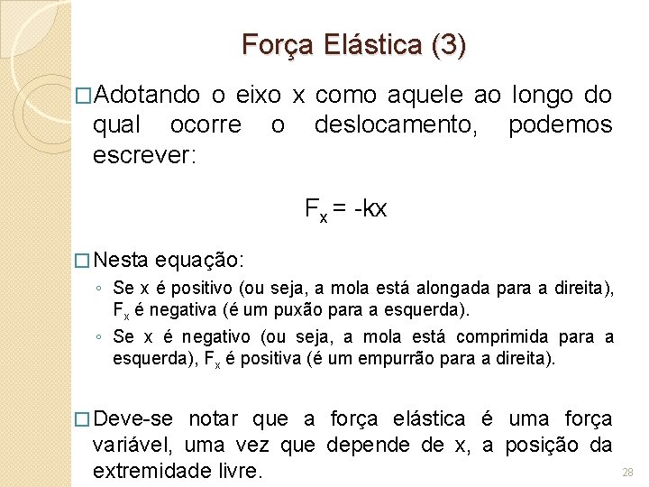 Força Elástica (3) �Adotando o eixo x como aquele ao longo do qual ocorre