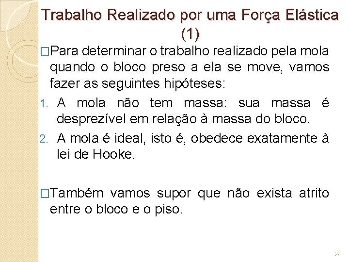 Trabalho Realizado por uma Força Elástica (1) �Para determinar o trabalho realizado pela mola