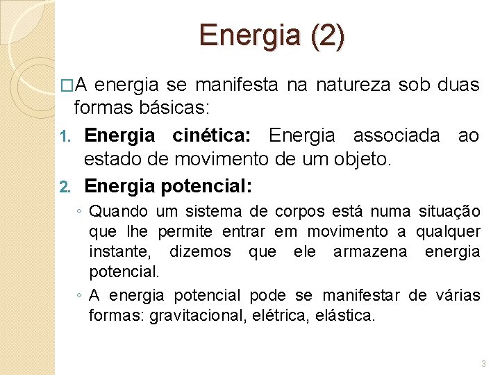 Energia (2) �A energia se manifesta na natureza sob duas formas básicas: 1. Energia