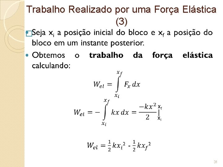 Trabalho Realizado por uma Força Elástica (3) � xf xi 31 