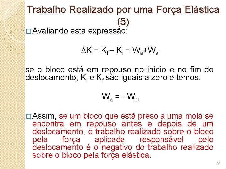 Trabalho Realizado por uma Força Elástica (5) � Avaliando esta expressão: K = Kf