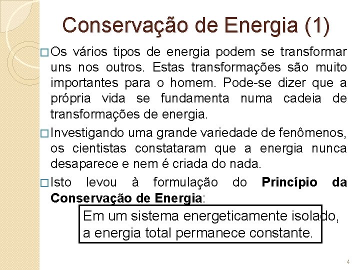 Conservação de Energia (1) � Os vários tipos de energia podem se transformar uns