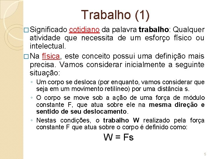 Trabalho (1) � Significado cotidiano da palavra trabalho: Qualquer atividade que necessita de um