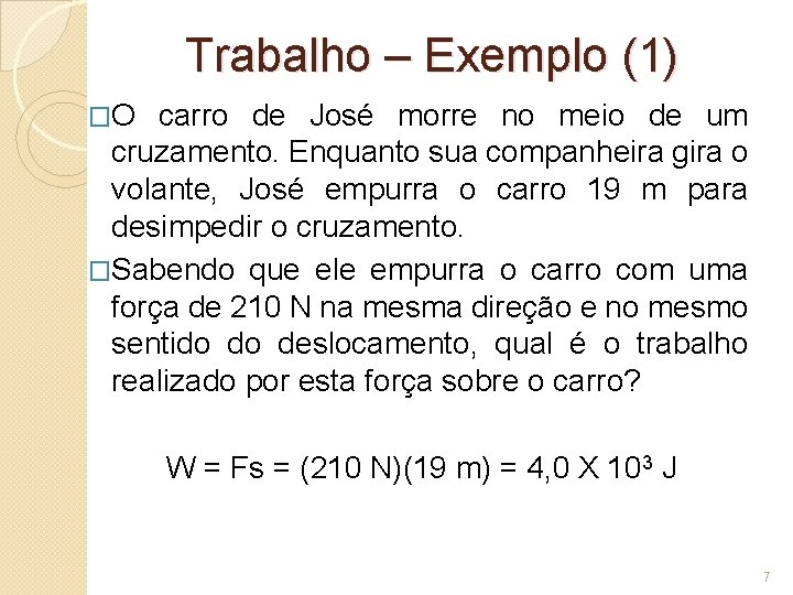 Trabalho – Exemplo (1) �O carro de José morre no meio de um cruzamento.