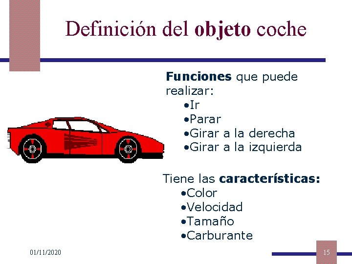 Definición del objeto coche Funciones que puede realizar: • Ir • Parar • Girar