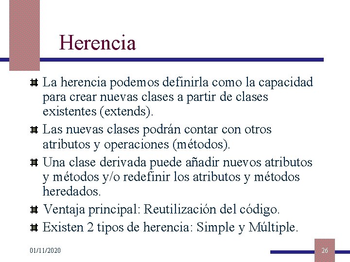 Herencia La herencia podemos definirla como la capacidad para crear nuevas clases a partir