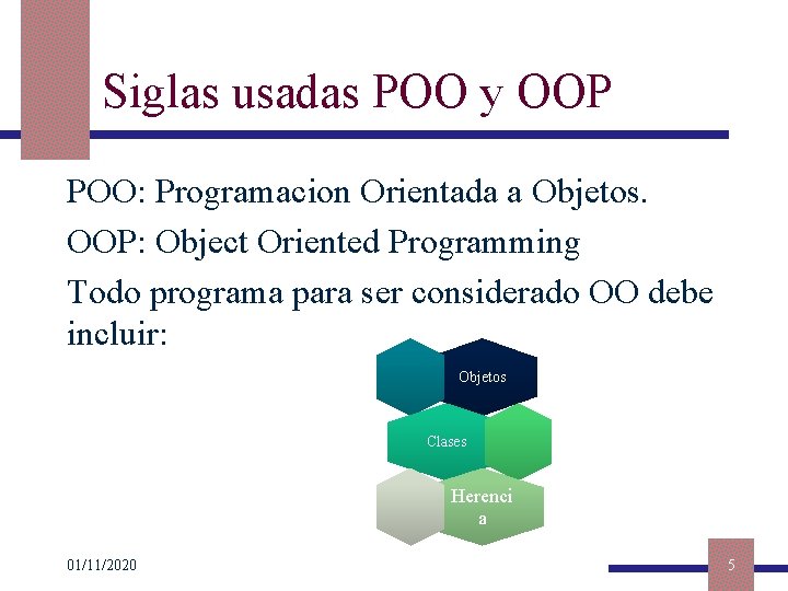 Siglas usadas POO y OOP POO: Programacion Orientada a Objetos. OOP: Object Oriented Programming
