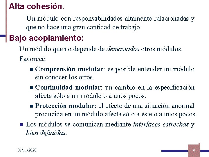 Alta cohesión: Un módulo con responsabilidades altamente relacionadas y que no hace una gran
