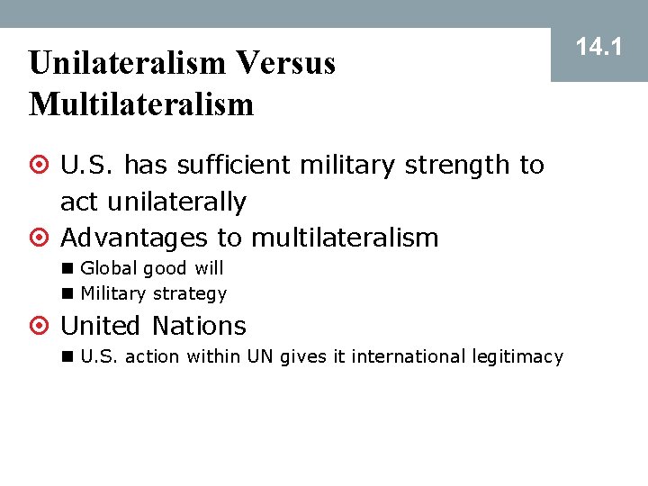 Unilateralism Versus Multilateralism ¤ U. S. has sufficient military strength to act unilaterally ¤