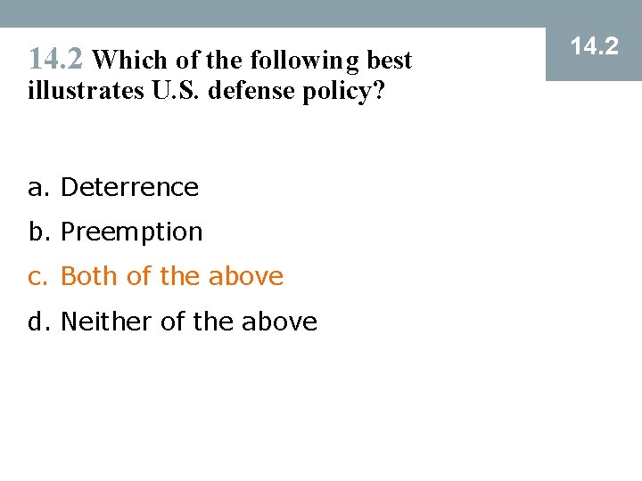 14. 2 Which of the following best illustrates U. S. defense policy? a. Deterrence