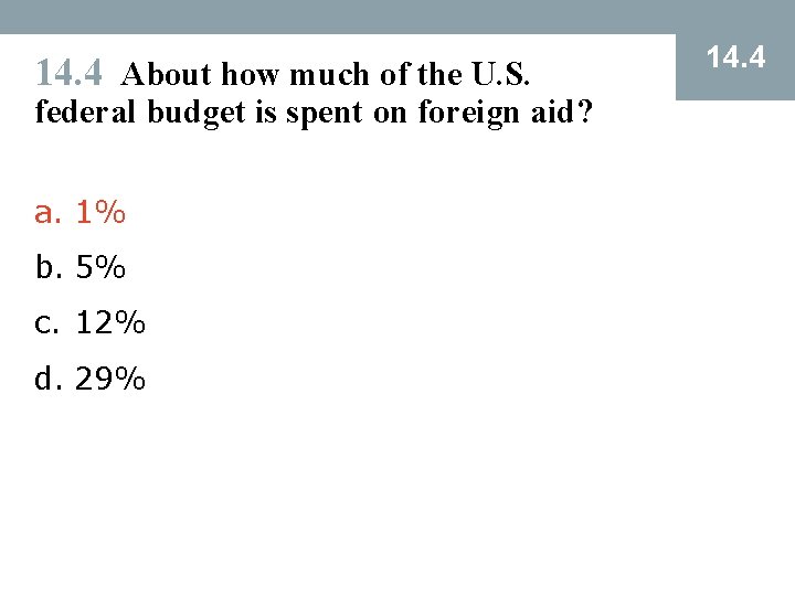 14. 4 About how much of the U. S. federal budget is spent on