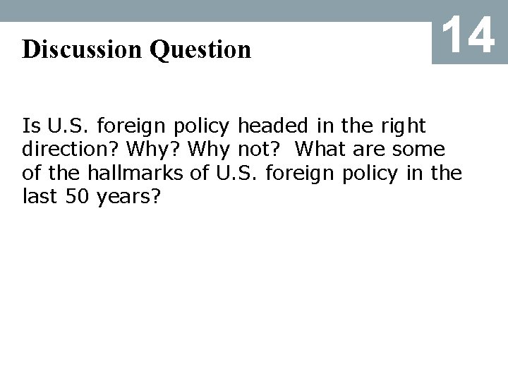 Discussion Question 14 Is U. S. foreign policy headed in the right direction? Why