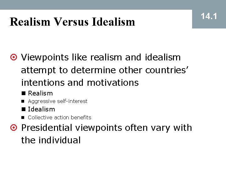 Realism Versus Idealism ¤ Viewpoints like realism and idealism attempt to determine other countries’