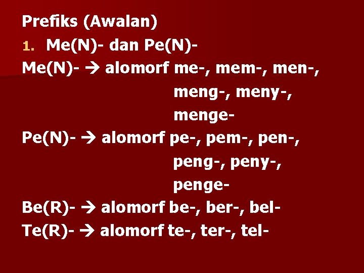 Prefiks (Awalan) 1. Me(N)- dan Pe(N)Me(N)- alomorf me-, mem-, meng-, meny-, menge. Pe(N)- alomorf