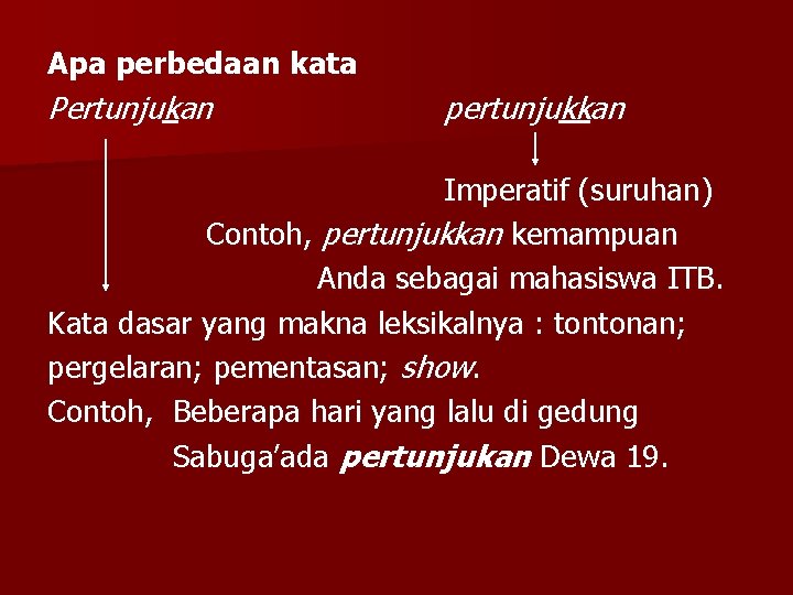 Apa perbedaan kata Pertunjukan pertunjukkan Imperatif (suruhan) Contoh, pertunjukkan kemampuan Anda sebagai mahasiswa ITB.