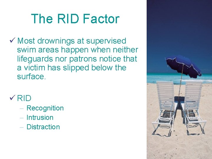 The RID Factor ü Most drownings at supervised swim areas happen when neither lifeguards