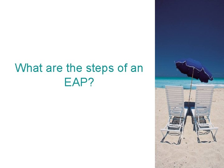 What are the steps of an EAP? 