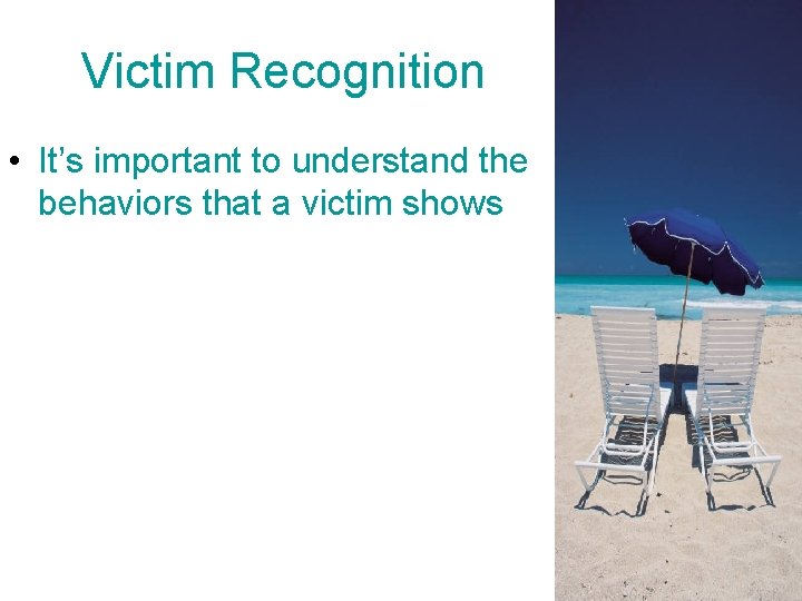 Victim Recognition • It’s important to understand the behaviors that a victim shows 