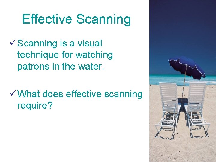 Effective Scanning ü Scanning is a visual technique for watching patrons in the water.