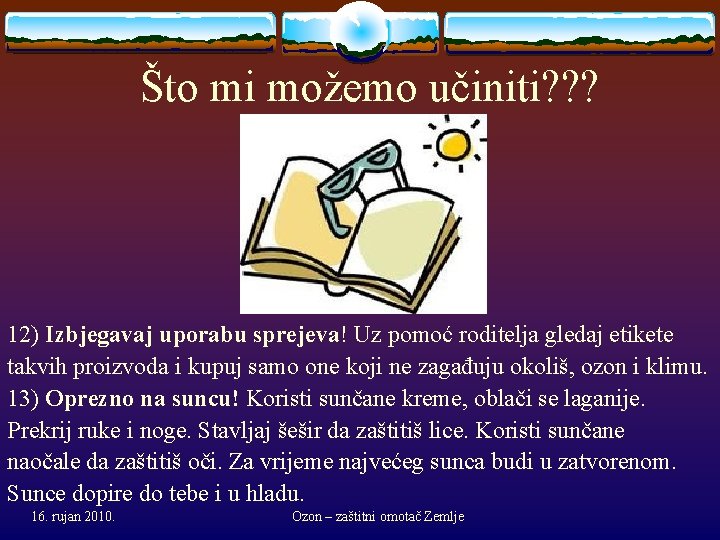 Što mi možemo učiniti? ? ? 12) Izbjegavaj uporabu sprejeva! Uz pomoć roditelja gledaj