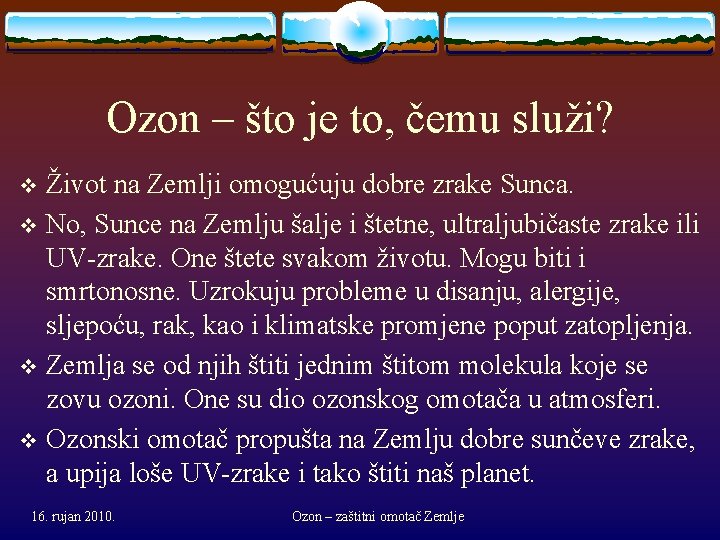 Ozon – što je to, čemu služi? Život na Zemlji omogućuju dobre zrake Sunca.