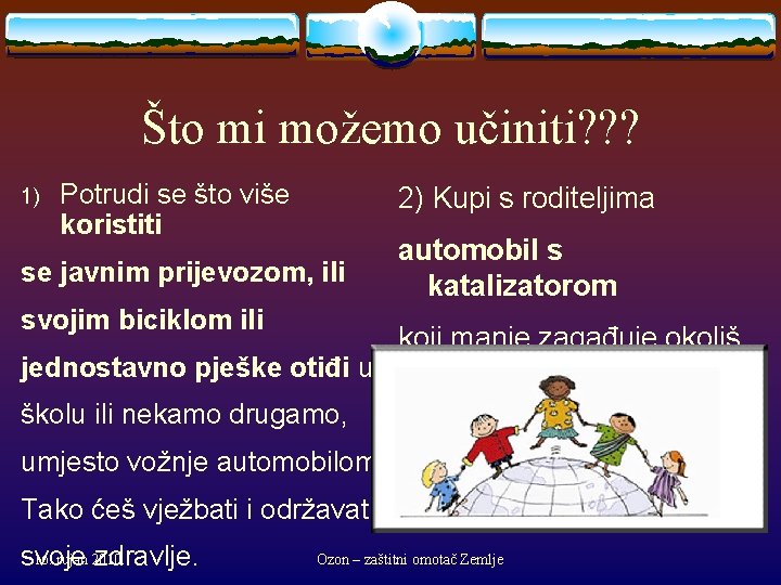 Što mi možemo učiniti? ? ? 1) Potrudi se što više koristiti 2) Kupi