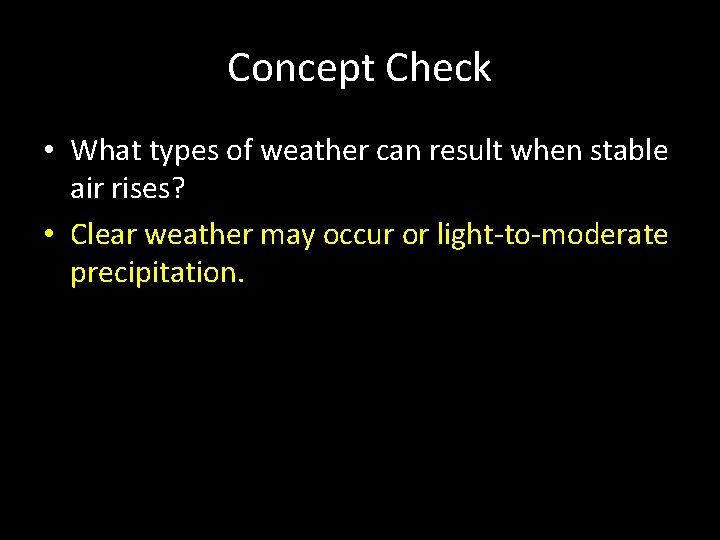Concept Check • What types of weather can result when stable air rises? •