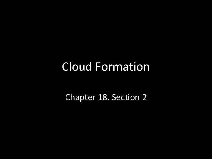 Cloud Formation Chapter 18. Section 2 