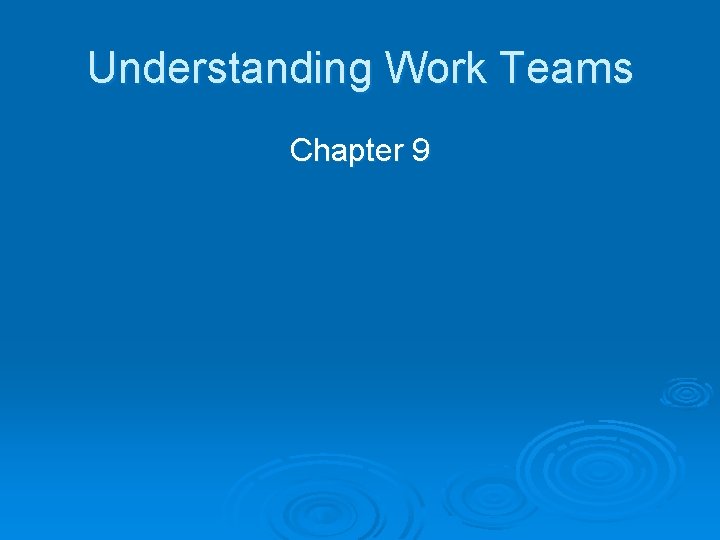 Understanding Work Teams Chapter 9 