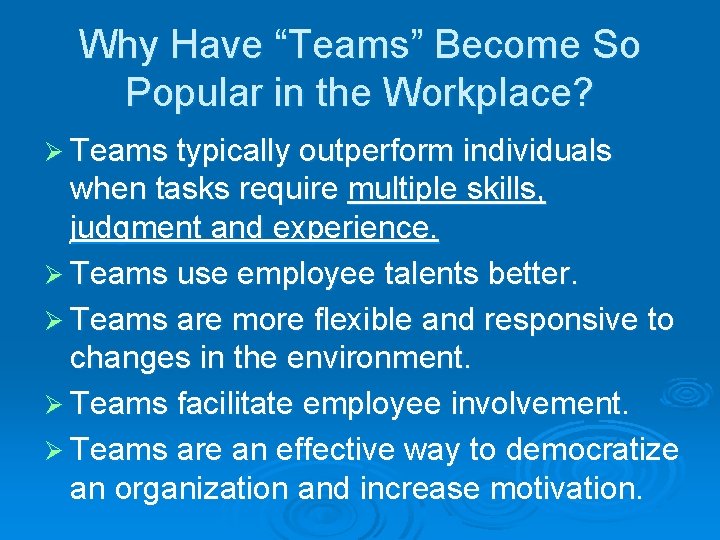 Why Have “Teams” Become So Popular in the Workplace? Ø Teams typically outperform individuals