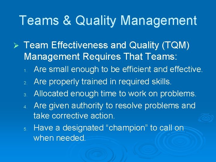 Teams & Quality Management Ø Team Effectiveness and Quality (TQM) Management Requires That Teams: