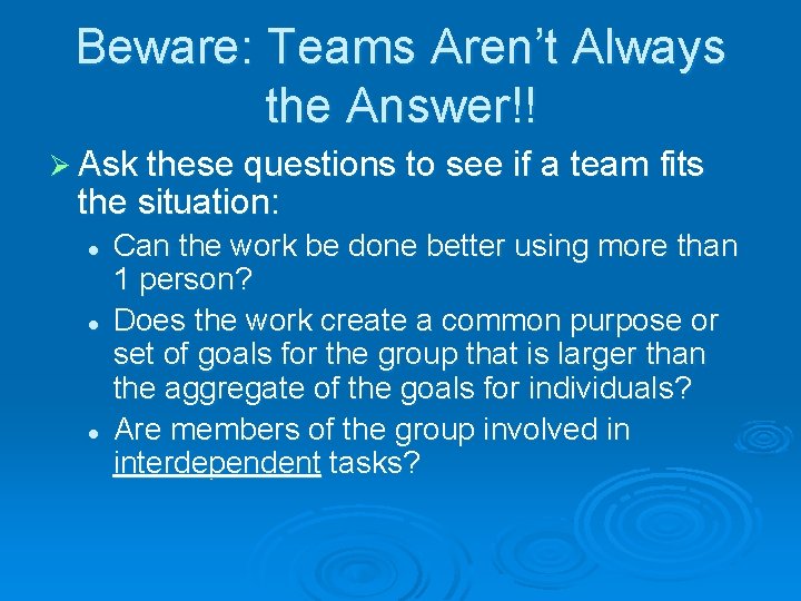 Beware: Teams Aren’t Always the Answer!! Ø Ask these questions to see if a