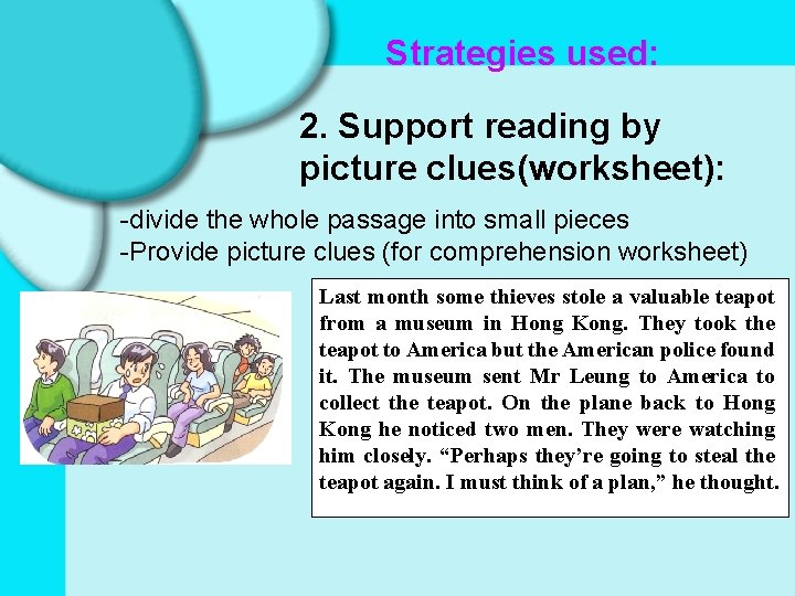 Strategies used: 2. Support reading by picture clues(worksheet): -divide the whole passage into small