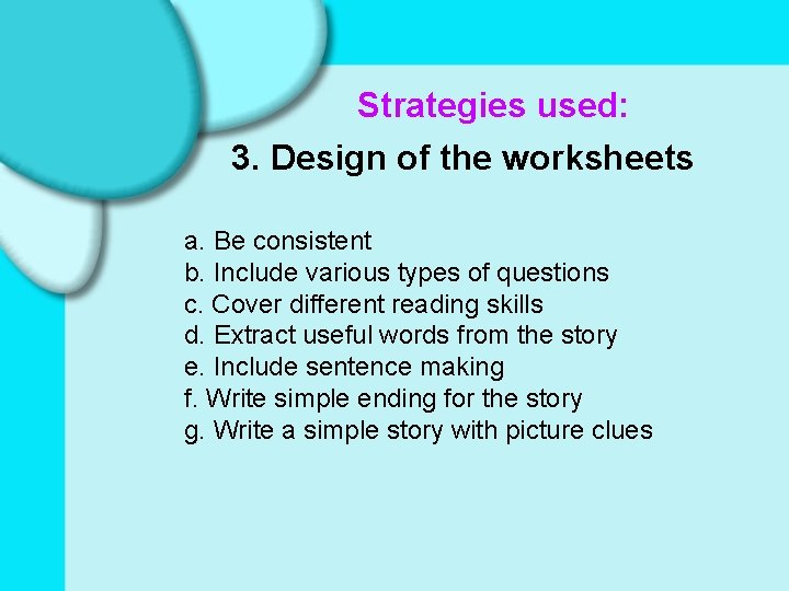 Strategies used: 3. Design of the worksheets a. Be consistent b. Include various types