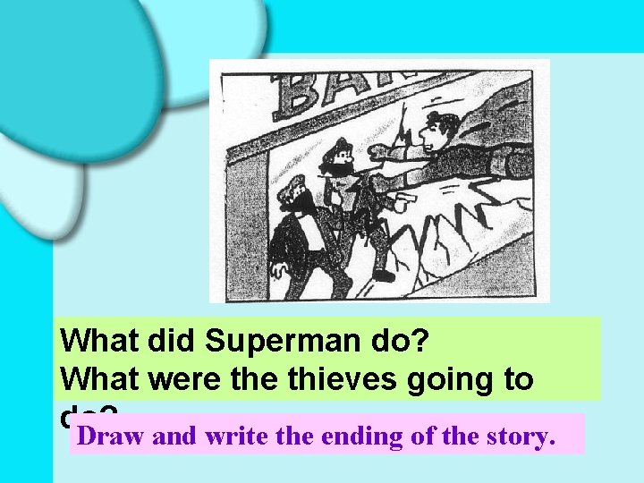 What did Superman do? What were thieves going to do? Draw and write the