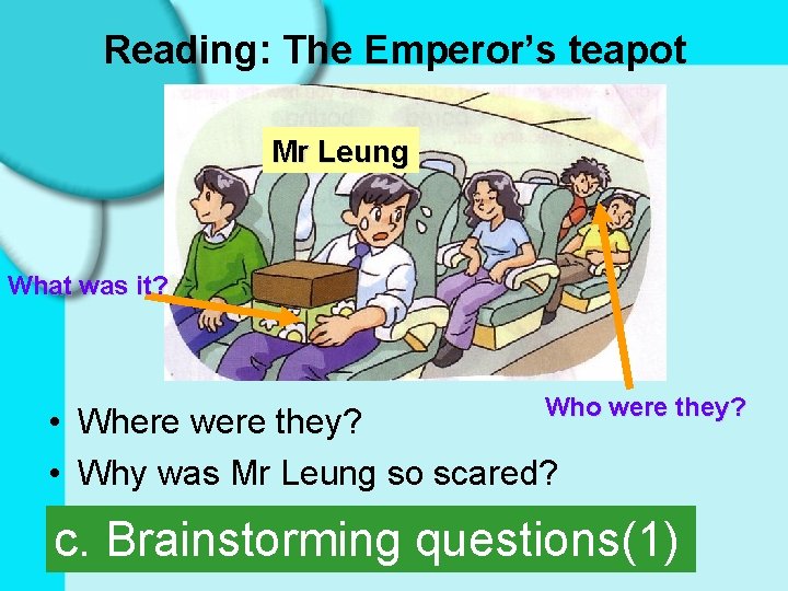 Reading: The Emperor’s teapot Mr Leung What was it? Who were they? • Where