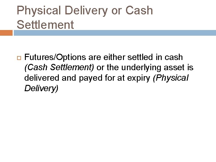 Physical Delivery or Cash Settlement Futures/Options are either settled in cash (Cash Settlement) or