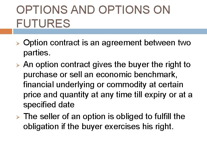 OPTIONS AND OPTIONS ON FUTURES Ø Ø Ø Option contract is an agreement between