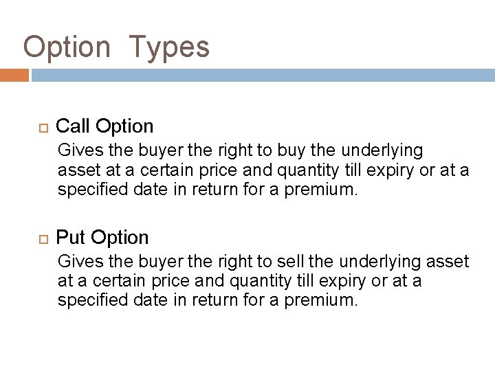 Option Types Call Option Gives the buyer the right to buy the underlying asset