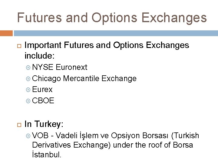 Futures and Options Exchanges Important Futures and Options Exchanges include: NYSE Euronext Chicago Mercantile