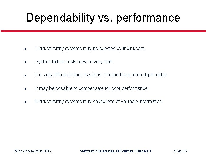 Dependability vs. performance l Untrustworthy systems may be rejected by their users. l System