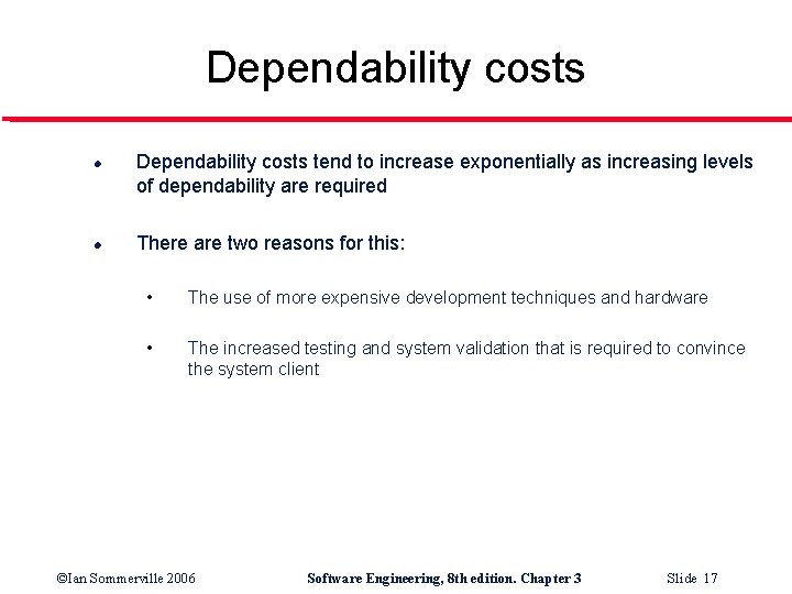 Dependability costs l l Dependability costs tend to increase exponentially as increasing levels of