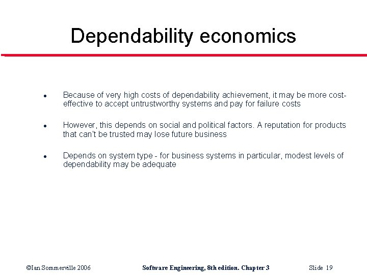 Dependability economics l l l Because of very high costs of dependability achievement, it