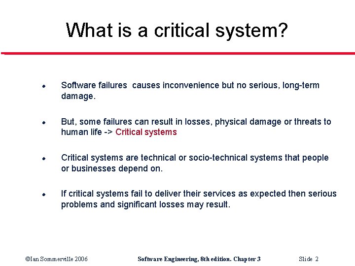 What is a critical system? l l Software failures causes inconvenience but no serious,