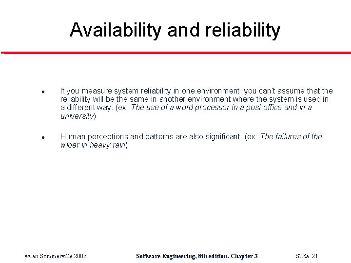 Availability and reliability l l If you measure system reliability in one environment, you